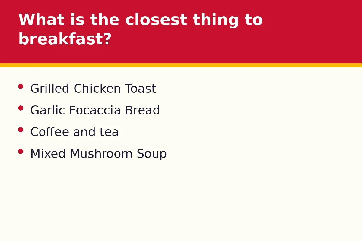What is the closest thing to breakfast?