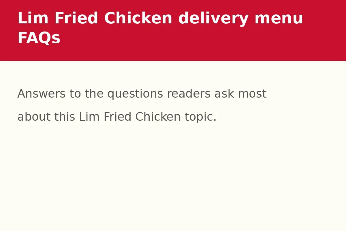 Lim Fried Chicken delivery menu FAQs