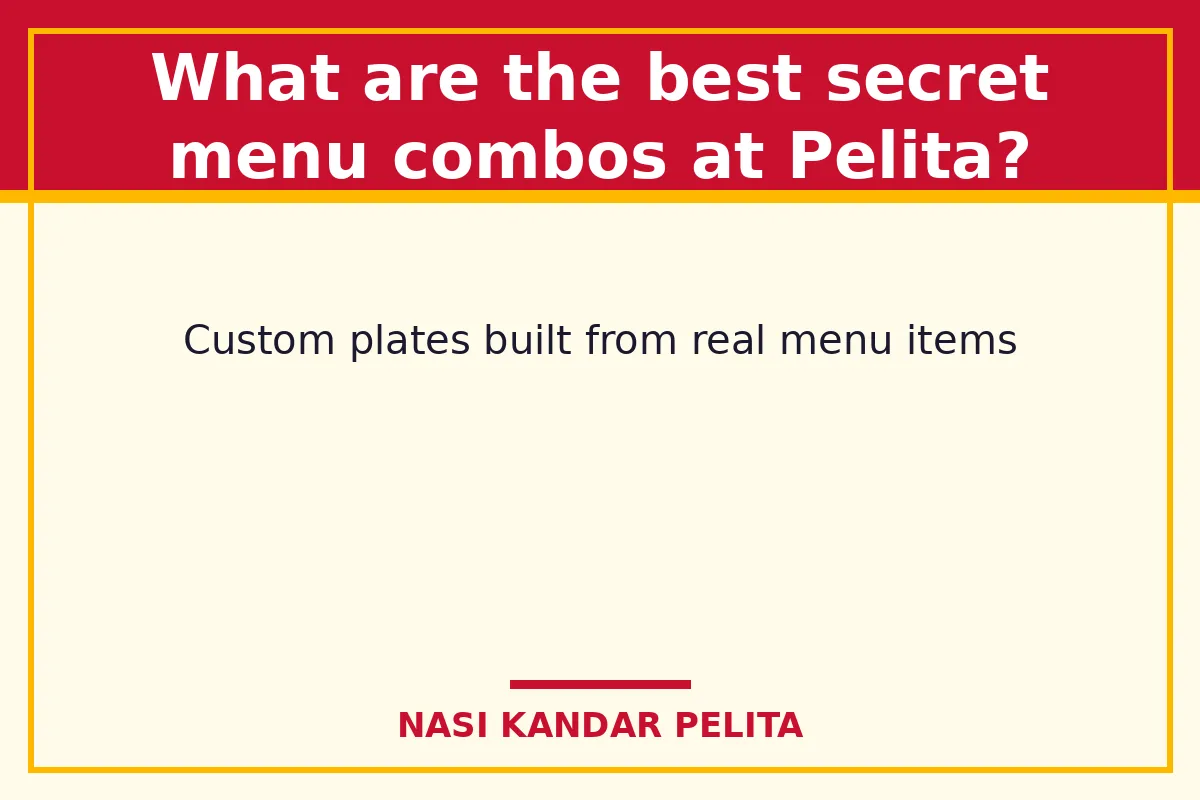 What are the best secret menu combos at Pelita?