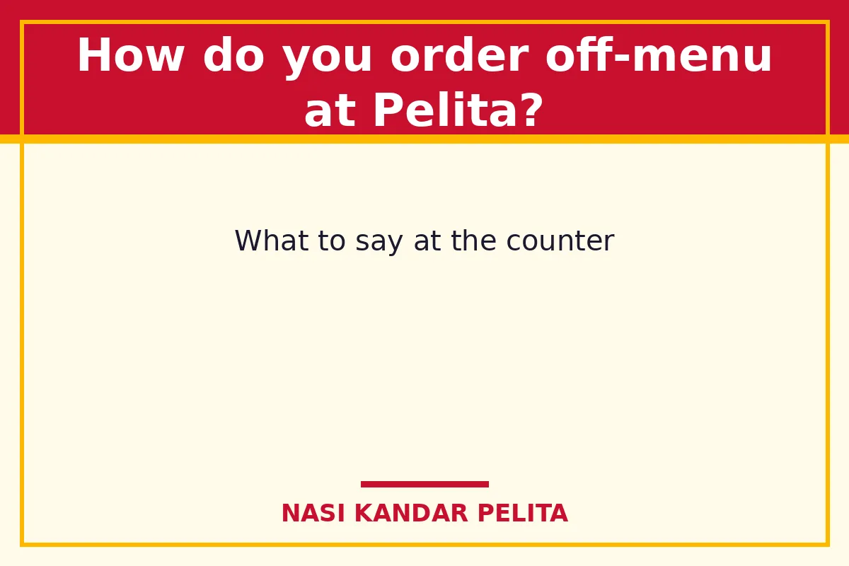How do you order off-menu at Pelita?